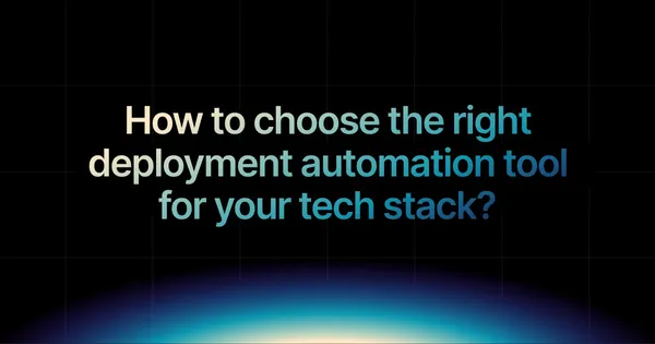 img of How to choose the right deployment automation tool for your tech stack?