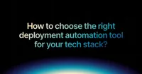 img of How to choose the right deployment automation tool for your tech stack?
