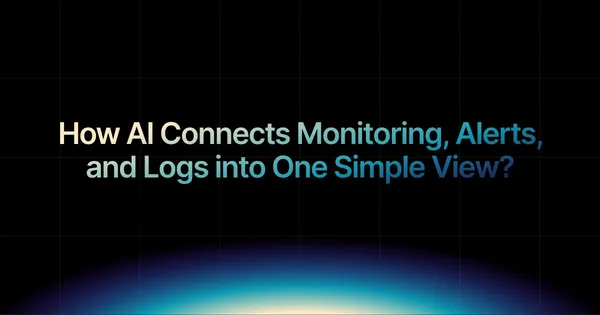 img of How AI connects monitoring, alerts, and logs into one simple view?