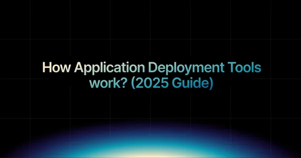 img of How Application Deployment Tools work? (2025 Guide)