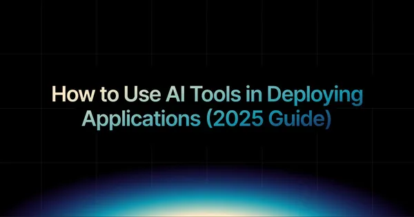img of How to Use AI Tools in Deploying Applications (2025 Guide)