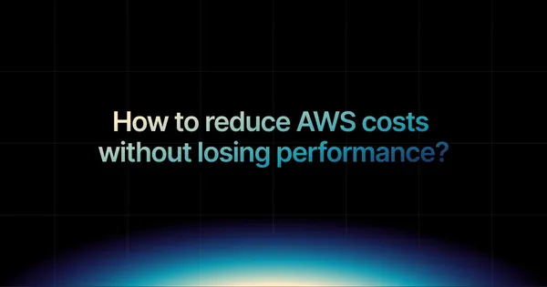 img of How to reduce AWS costs without losing performance?