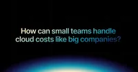 img of How can small teams handle cloud like big companies?