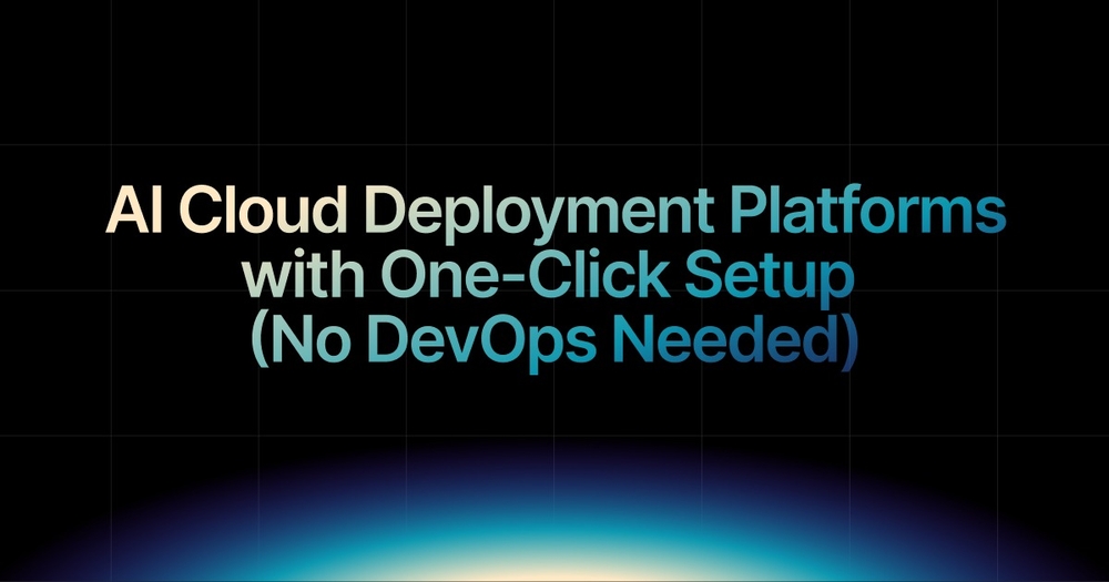 img of AI Cloud Deployment Platforms with One-Click Setup (No DevOps Needed)