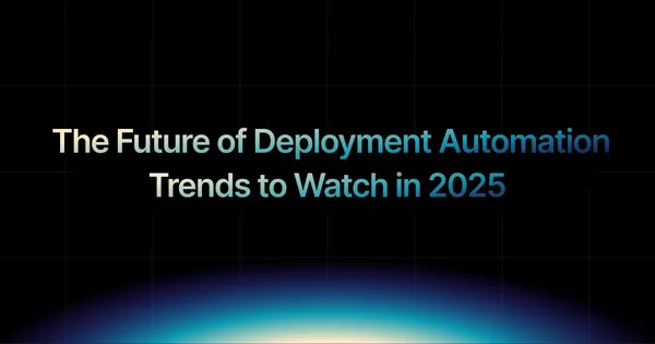 img of The Future of Deployment Automation: Trends to Watch in 2025