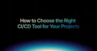 img of How to choose the right CI/CD tool for your projects?