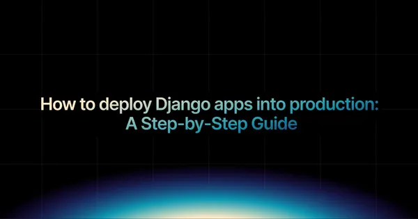 img of How to deploy Django Apps into production in 10 mins?